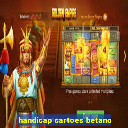 handicap cartoes betano